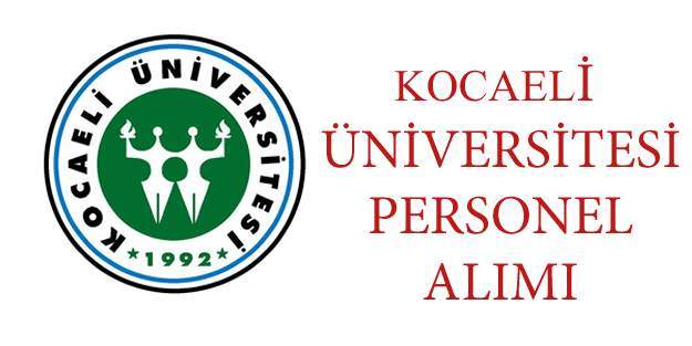 Kocaeli Üniversitesi Personel Alım İlanı yayınladı