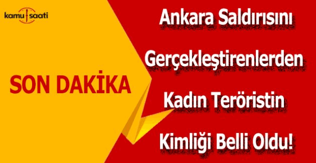 Ankara saldırısını gerçekleştiren 2 kişiden birinin kimliği belirlendi!