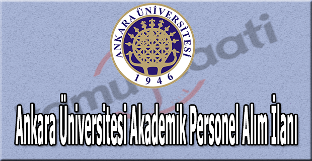 Ankara Üniversitesi akademik personel alımı yapacak