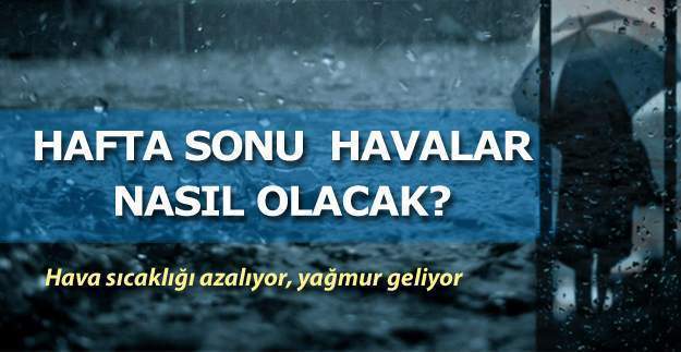 Hafta sonu havalar nasıl olacak? İstanbul, Ankara ve İzmir'de haftasonu hava durumu nasıl?