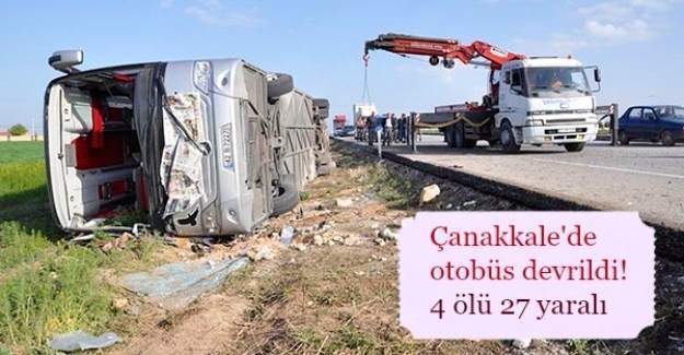 Çanakkale İstanbul karayolu üzerinde otobüs devrildi: 4 Ölü, 27 Yaralı