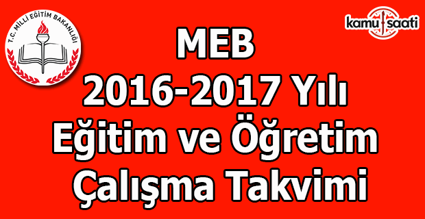 MEB 2016-2017 yılı eğitim ve öğretim çalışma takvimi