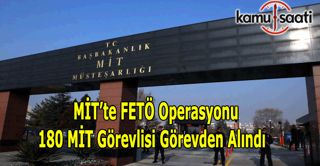 MİT'te FETÖ operasyonu - 180 personel görevden alındı