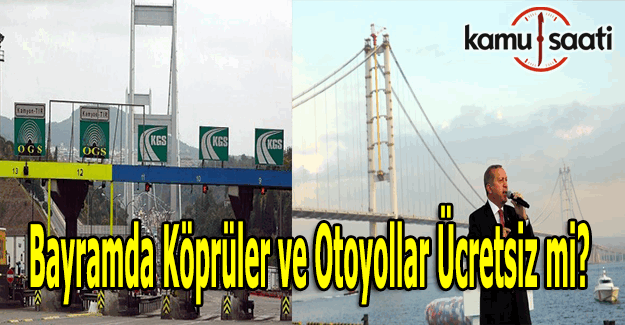 Ramazan Bayramında otoyol ve köprüler ücretsiz mi olacak? İşte Osmangazi Köprüsü geçiş fiyatı