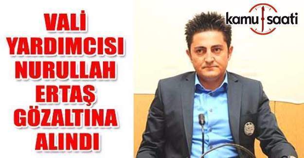 Bolu Vali Yardımcısı Nurullah Ertaş'a 'FETÖ' gözaltısı