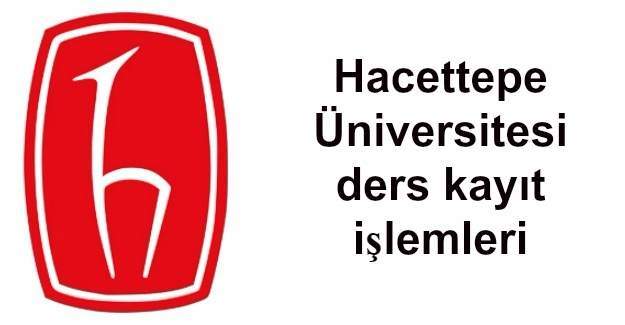 Hacettepe Üniversitesi ders kayıt işlemleri için önemli açıklama
