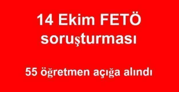 14 Ekim FETÖ soruşturması: 55 öğretmen açığa alındı