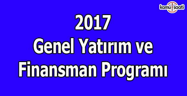2017 Genel Yatırım ve Finansman Programı