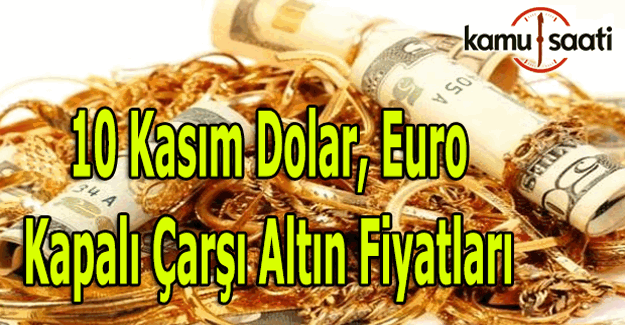 10 Kasım 2016 Dolar, Euro ve Kapalı Çarşı altın fiyatları