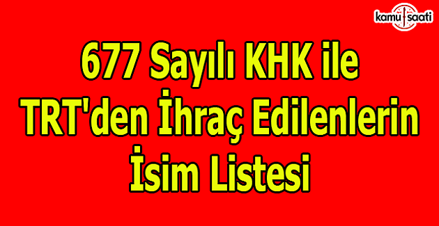 677 sayılı KHK ile TRT'den ihraç edilenlerin isim listesi (Tam Liste)