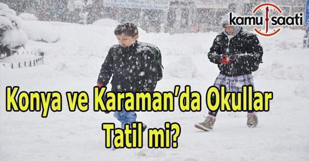 Konya ve Karaman'da yarın okullar tatil mi?  10 Ocak 2017 kar tatili açıklaması