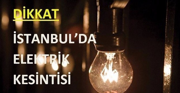 1 Mart 2017 İstanbul'da elektrik kesintisi yaşanacak