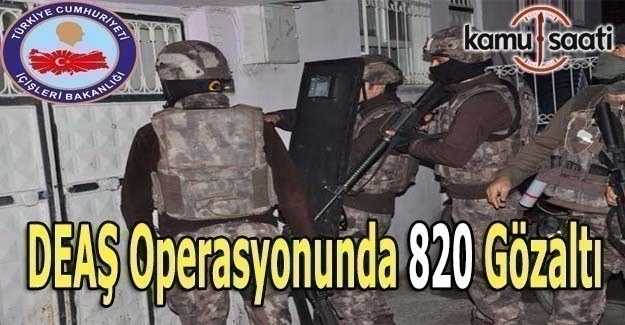 DEAŞ operasyonunda 820 kişi gözaltına alındı