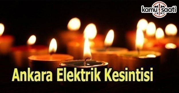 Ankara elektrik kesintisi - 24 Mart 2017 Cuma