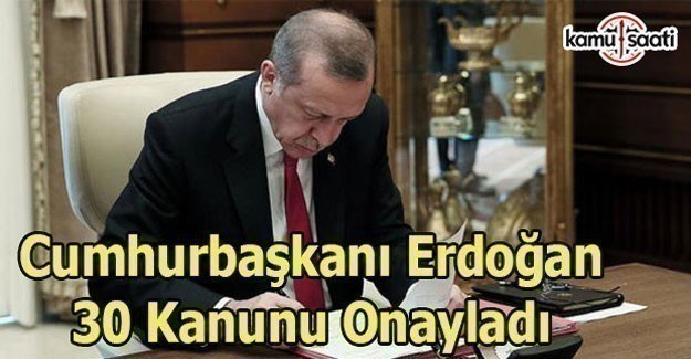 Cumhurbaşkanı Erdoğan 30 kanunu onayladı