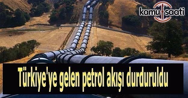 Türkiye'ye gelen petrol akışı durduruldu
