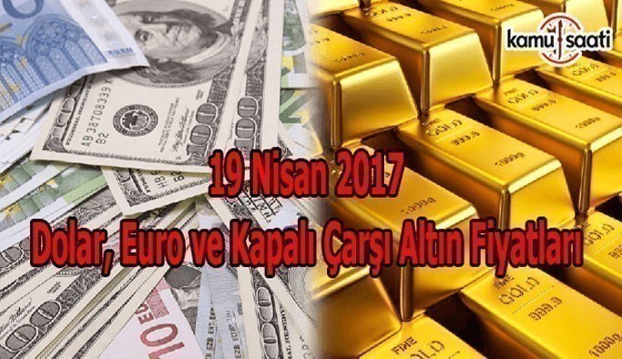 19 Nisan Dolar, Euro ve Kapalı Çarşı Altın Fiyatları