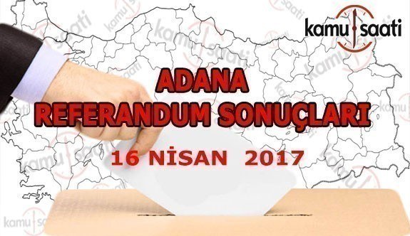 Adana İli Referandum Sonuçları 16 Nisan 2017