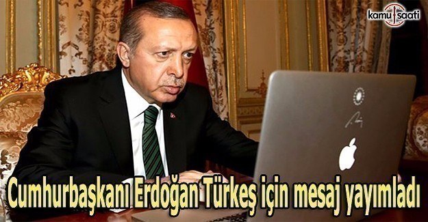 Cumhurbaşkanı Erdoğan Türkeş için mesaj yayımladı