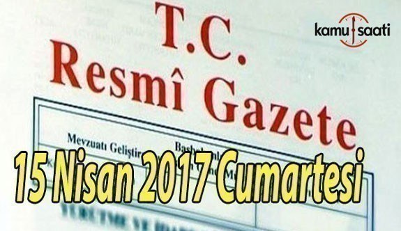 TC Resmi Gazete - 15 Nisan 2017 Cumartesi