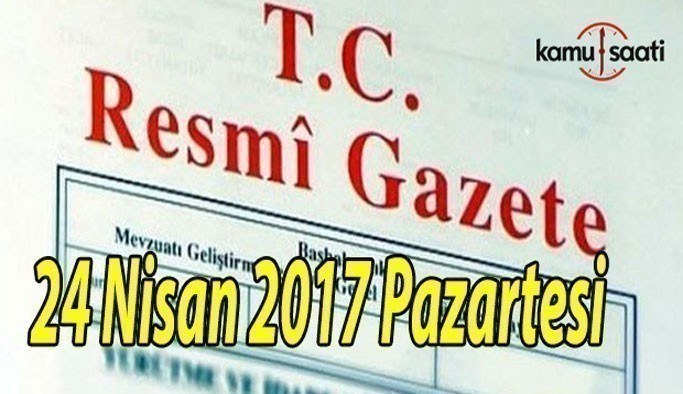 TC Resmi Gazete - 24 Nisan 2017 Pazartesi
