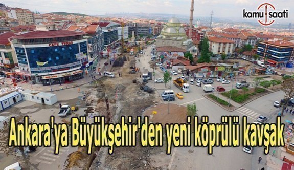 Ankara'ya Büyükşehir'den yeni köprülü kavşak