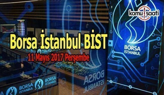 Borsa İstanbul BİST - 11 Mayıs 2017 Perşembe