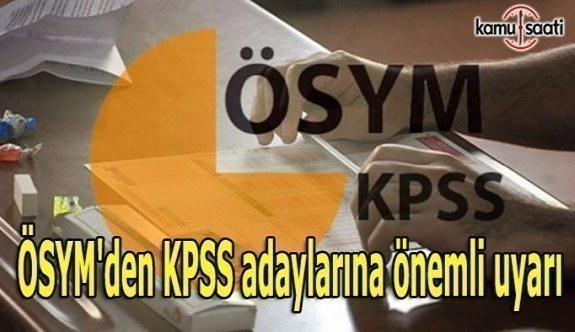 ÖSYM'den KPSS adaylarına önemli uyarı
