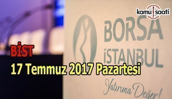 Borsa İstanbul BİST - 17 Temmuz 2017 Pazartesi