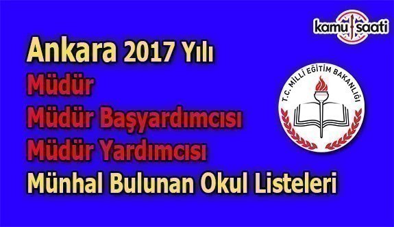 Ankara 2017 yılı Müdür, Müdür Başyardımcısı ve Müdür Yardımcısı münhal bulunan okul listeleri