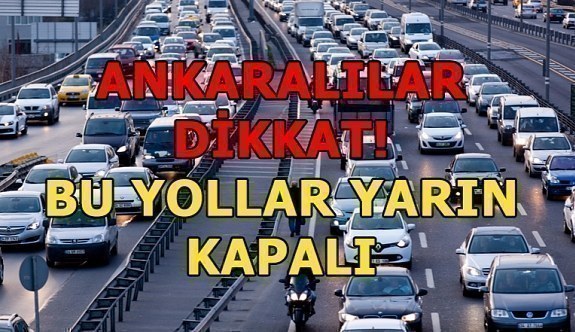 Ankaralılar dikkat! Bu yollar yarın kapalı