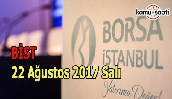 Borsa İstanbul BİST - 22 Ağustos 2017 Salı