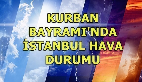 Kurban Bayramı'nda İstanbul hava durumu - Meteoroloji'den açıklama