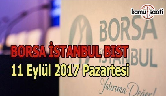 Borsa İstanbul BİST - 11 Eylül 2017 Pazartesi