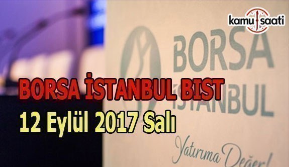 Borsa İstanbul BİST - 12 Eylül 2017 Salı