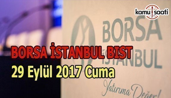 Borsa İstanbul BİST - 29 Eylül 2017 Cuma