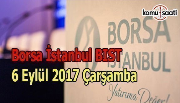 Borsa İstanbul BİST - 6 Eylül 2017 Çarşamba
