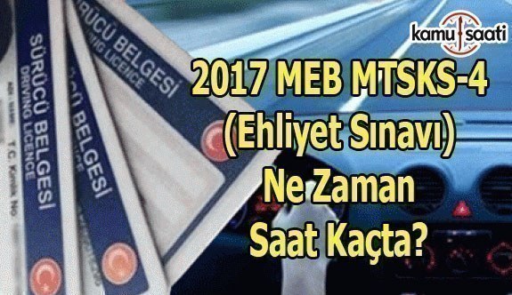 2017 MEB MTSK - 4 Ehliyet Sınavı ne zaman saat kaçta