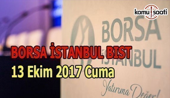 Borsa İstanbul BİST - 13 Ekim 2017 Cuma