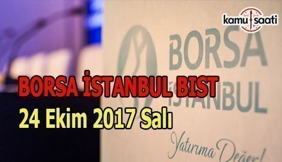Borsa İstanbul BİST - 24 Ekim 2017 Salı
