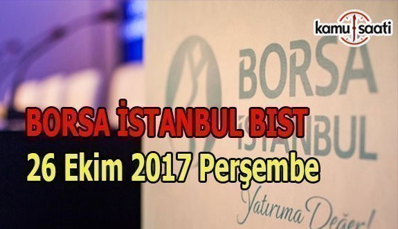 Borsa İstanbul BİST - 26 Ekim 2017 Perşembe