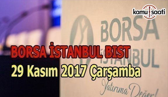 Borsa İstanbul BİST - 29 Kasım 2017 Çarşamba