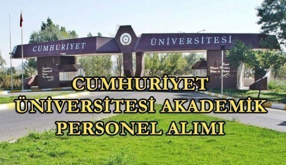 Cumhuriyet Üniversitesi akademik personel alımı yapacak