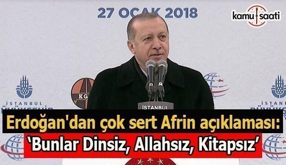 Erdoğan'dan çok sert Afrin açıklaması: Silindir gibi geçeriz!