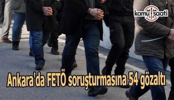 Ankara'da FETÖ soruşturmasına 54 gözaltı