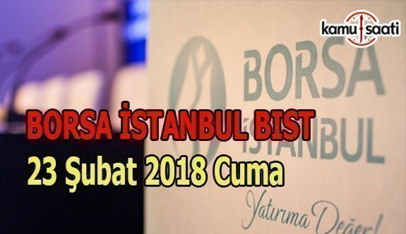 Borsa İstanbul BİST - 23 Şubat 2018 Cuma