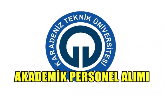 Karadeniz Teknik Üniversitesi akademik personel alımı yapacak