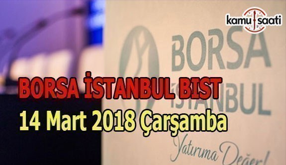 Borsa İstanbul BİST - 14 Mart 2018 Çarşamba