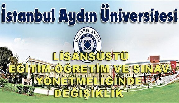İstanbul Aydın Üniversitesi Lisansüstü Eğitim-Öğretim ve Sınav Yönetmeliğinde Değişiklik