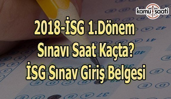 2018 İSG 1.Dönem Sınavı ne zaman? - 2018 İSG Sınav Giriş Belgesi